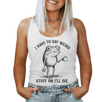 I Have To Say Weird Stuff Or I'll Die Frog With Coffee Women Tank Top - Monsterry