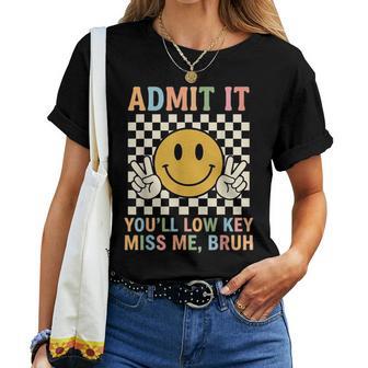 Admit It You'll Low Key Miss Me Bruh Teacher Last Day School Women T-shirt | Mazezy