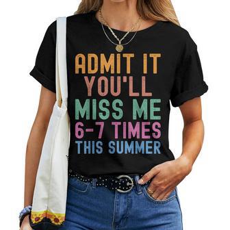 Admit It You'll Miss Me 6-7 Times This Summer Last Day Women T-shirt | Mazezy