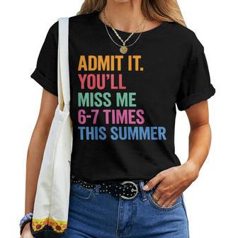 Admit It You'll Miss Me 6-7 Times This Summer Teacher Women T-shirt | Mazezy