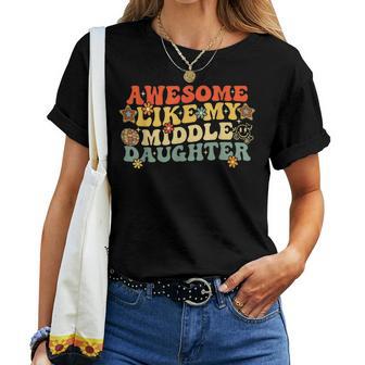 Awesome Like My Middle Daughter Fathers Day Birthday Mom Dad Women T-shirt | Seseable UK