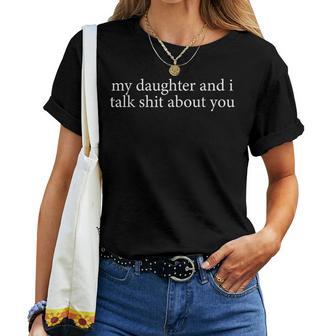 My Daughter And I Talk Sh T About You Matching Dad Mom Women T-shirt | Mazezy