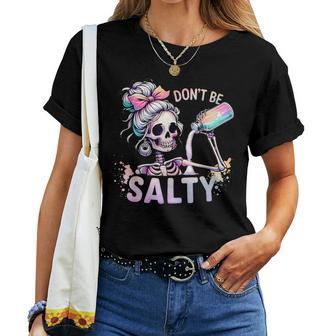 Don't Be Salty Skeleton Messy Bun Women T-shirt | Mazezy