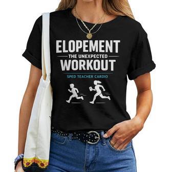 Elopement The Unexpected Workout Sped Teacher Humor Women T-shirt | Mazezy
