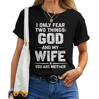 I Only Fear Two Things God And My Wife You Are Neither Women T-shirt | Mazezy