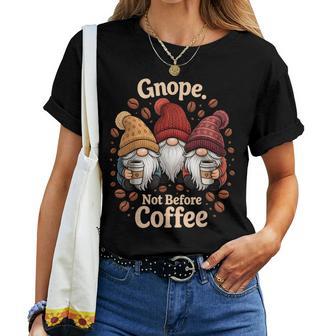 Gnope Not Before Coffee Gnome Women T-shirt | Mazezy