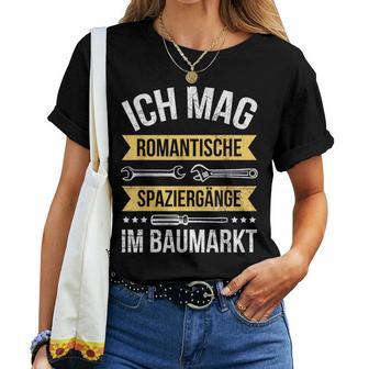Handwerker Ich Mag Romantischepaziergänge Im Baumarkt T-shirt Frauen - Seseable