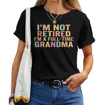 I'm Not Retired I'm A Full Time Grandma Women T-shirt | Mazezy