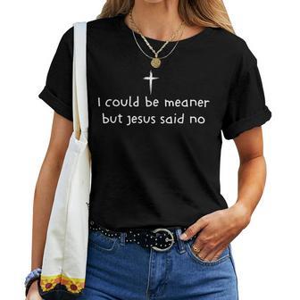 I Could Be Meaner But Jesus Said No Christian Women T-shirt | Seseable UK