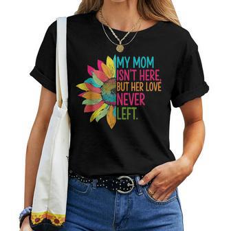 My Mom Isn't Here But Her Love Never Left Memorial Women T-shirt | Mazezy