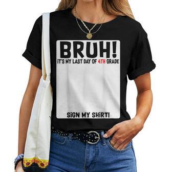 Student Signature Bruh It's My Last Day Of 4Th Grade Sign My Women T-shirt | Mazezy