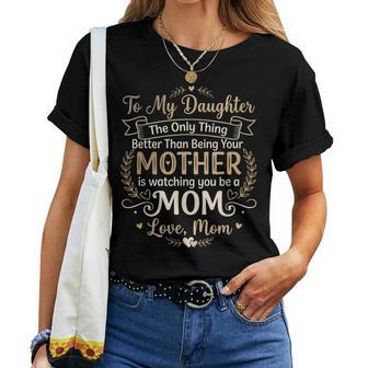 Only Thing Better Than Being Your Mother Watching You Be Mom Women T-shirt | Mazezy
