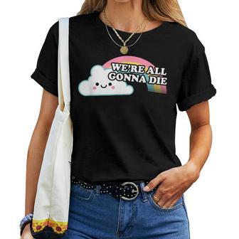 We're All Gonna Die arcastic Cartoon Rainbow Maglietta da donna - Novitaregali