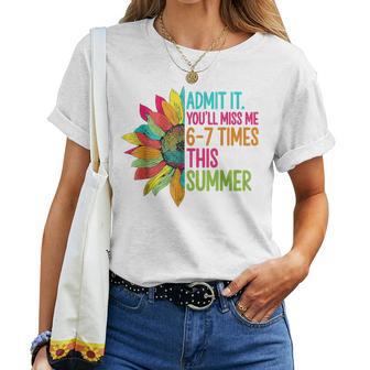 Admit It You’Ll Miss Me 6-7 Times Summer Last Day Of School Women T-shirt | Mazezy
