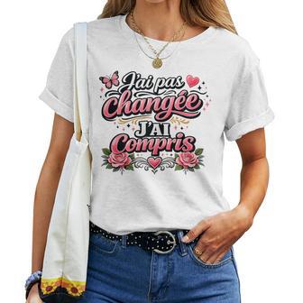 Cadeau Humour Original Drole Pas Changée J'ai Compris T-shirt femme - Cadeauxyz