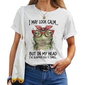 I May Look Calm But Ive Slapped You Frog Sarcastic Women T-shirt | Mazezy