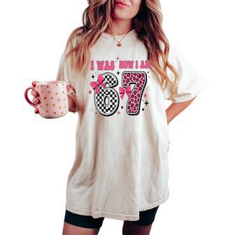 7 Year Old Birthday Girl I Was 6 Now I'm 7 67 7Th Birthday Women's Oversized Comfort T-shirt - Thegiftio UK