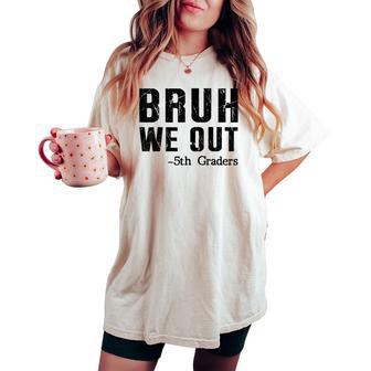 Bruh We Out 5Th Graders Fifth Grade Graduation End Of School Women's Oversized Comfort T-shirt - Thegiftio UK