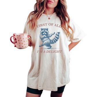 First Of All I'm A Delight Saying Sarcastic Raccoon Women's Oversized Comfort T-shirt - Thegiftio UK