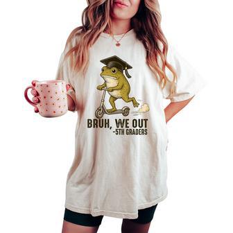 Frog Bruh We Out 5Th Graders Fifth Grade Graduation Women's Oversized Comfort T-shirt - Thegiftio UK
