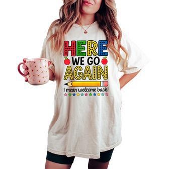 Here We Go Again I Mean Welcome Back Teacher Women's Oversized Comfort T-shirt - Thegiftio UK