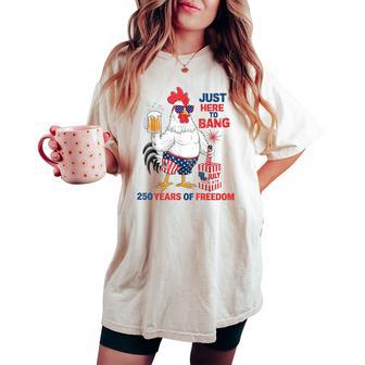 Just Here To Bang Chicken 4Th Of July 250 Years Women's Oversized Comfort T-shirt - Thegiftio UK