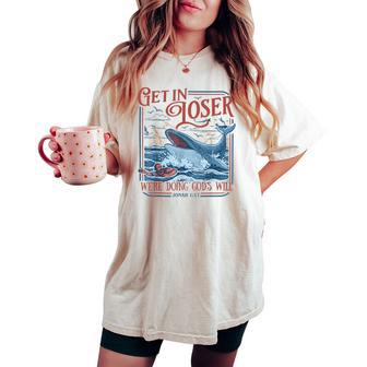 Get In Loser We're Doing God's Will Christian Bible Women's Oversized Comfort T-shirt | Mazezy