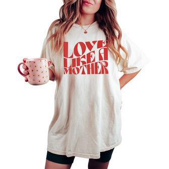 Love Like A Mother Mother Day Women's Oversized Comfort T-shirt - Thegiftio UK