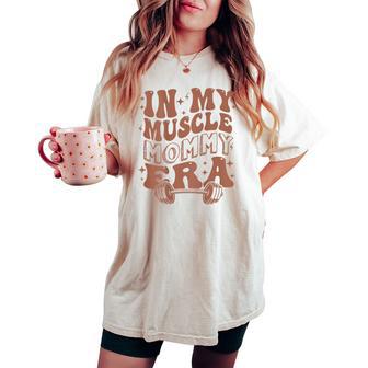 In My Muscle Mommy Era Workout Fitness Gym Mama On Back Women's Oversized Comfort T-shirt - Thegiftio UK