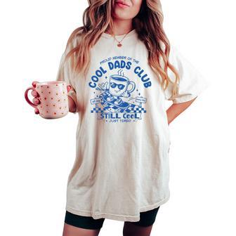 Proud Member Cool Dads Club Coffee Tired Dad Outfit Women's Oversized Comfort T-shirt - Monsterry UK