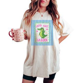 See You Later 1St Grader Last Day School Teacher Alligator Women's Oversized Comfort T-shirt - Thegiftio UK
