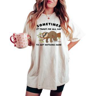 Sloth Sometimes It Takes Me All Day To Get Nothing Done Women's Oversized Comfort T-shirt - Thegiftio