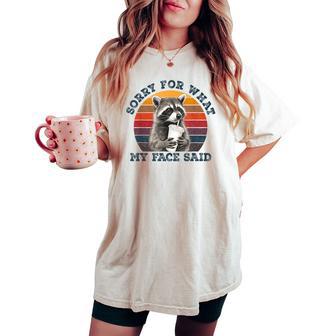 Sorry For What My Face Said Sarcastic Raccoon Wildlife Meme Women's Oversized Comfort T-shirt | Seseable UK
