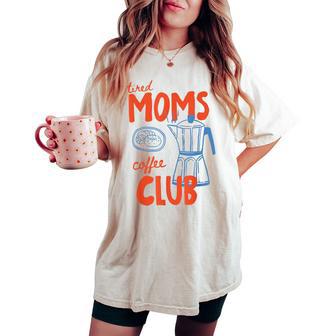 Tired Moms Coffee Club Mom Life Happy Mother's Day For Women Women's Oversized Comfort T-shirt | Seseable UK