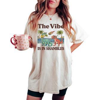 The Vibe Is In Shambles Dinosaur Cute Sarcastic Summer Women's Oversized Comfort T-shirt - Monsterry