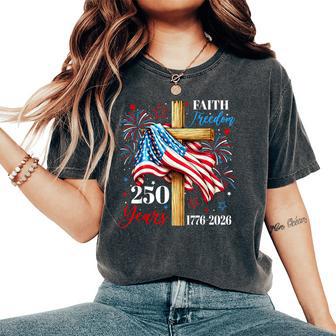 250 Years Faith Freedom Christian Usa Flag Cross 1776 2026 Women's Oversized Comfort T-Shirt - Thegiftio UK