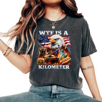 4Th Of July Wtf Is A Kilometer Patriotic Women Women's Oversized Comfort T-Shirt - Thegiftio UK