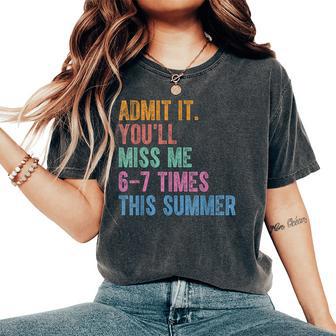 Admit It You'll Miss Me 6-7 Times This Summer Last Day Women's Oversized Comfort T-Shirt - Thegiftio UK