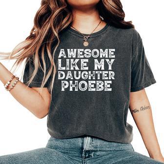Awesome Like My Daughter Phoebe Dad Mom Fathers Women's Oversized Comfort T-Shirt - Thegiftio UK