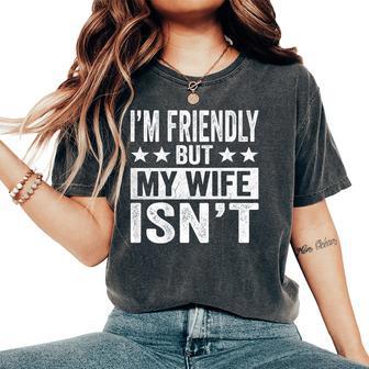 On Back I'm Friendly But My Wife Isn't Husband Humor Women's Oversized Comfort T-Shirt - Thegiftio
