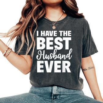 I Have The Best Husband Ever Wife Women's Oversized Comfort T-Shirt - Monsterry UK