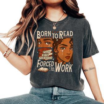 Born To Read Forced To Work Bookish Black Girl Bookworm Women's Oversized Comfort T-Shirt - Thegiftio UK