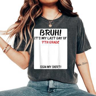 Bruh It's My Last Day Of 7Th Grade Sign My Women's Oversized Comfort T-Shirt - Thegiftio UK