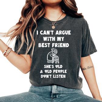 I Can't Argue With My Best Friend She's Old And Old People Women's Oversized Comfort T-Shirt | Seseable UK