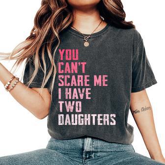 You Can’T Scare Me I Have Two Daughters Pink Mom Jokes Women's Oversized Comfort T-Shirt - Thegiftio UK