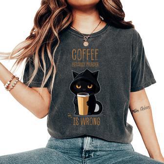 Coffee Because Murder Is Wrong Sarcastic Angry Women's Oversized Comfort T-Shirt - Thegiftio UK