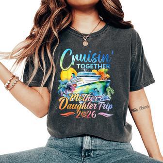 Cruisin Together Mother Daughter Trip 2026 Matching Cruise Women's Oversized Comfort T-Shirt - Thegiftio