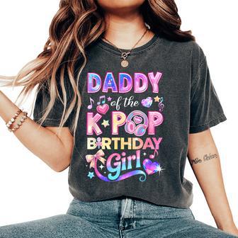 Daddy Of The K-Pop Birthday Girls Korean Music Lovers Women's Oversized Comfort T-Shirt - Thegiftio UK