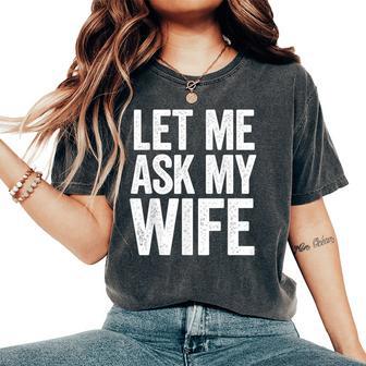 Déjame Preguntarle A Mi Esposa Ella Dijo Que No Anverso Y Reverso Camiseta extragrande cómoda para mujer - Regaloses