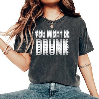 You Might Be Drunk Divertente Pererata Amici Ragazzi Alcol T-shirt comoda oversize da donna - Novitaregali